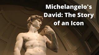 Michelangelo's David: The Story of an Icon