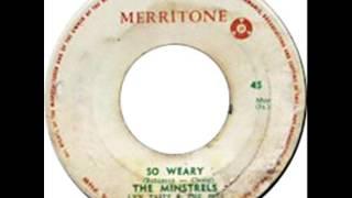 so weary - the minstrels