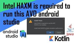 Intel HAXM is required to run this AVD android studio solution