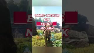 COMO DOMAR UM EQUUS NO ARK!