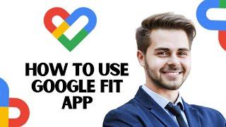 How to Use Google Fit App (Best Method)