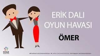 Erik Dalı ÖMER - İsme Özel Oyun Havası