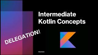 Master Kotlin Delegation: Simplify Your Code with Delegates | Intermediate Kotlin Concepts Tutorial