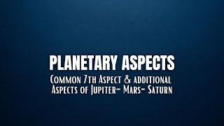 Planetary Aspects - Common 7th Aspect & additional aspects of Jupiter, Mars & Saturn