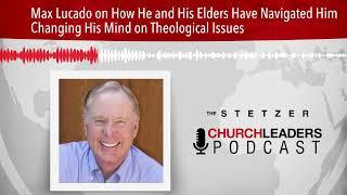 Max Lucado on How He and His Elders Have Navigated Him Changing His Mind on Theological Issues