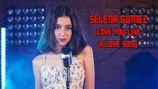 Love You Like A Love Song(Selena Gomez); Cover by Beatrice Florea