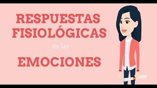 Como afectan las emociones a tu cuerpo - Respuestas fisiológicas de las emociones