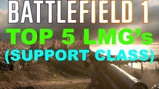 Battlefield 1 Top 5 LMG's (Support Class)