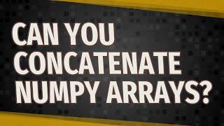 Can you concatenate NumPy arrays?