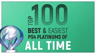 Top 100 – Best AND Easiest PlayStation 4 Platinum Games of ALL TIME!