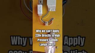 Why we Can't Apply 220v directly to High Pressure Sodium Lamps? #electrical #electricity #electric