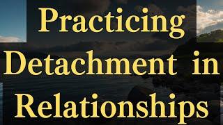 Practicing Detachment in Relationships #yourmonkhaku #buddhism #motivation #spirituality