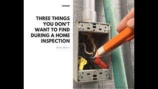 Three Things You Don't Want To Find On A Home Inspection