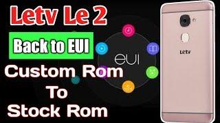 LeEco Le2  How To Install Stock Rom EUI | Custom Rom To Stock Rom