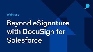 Beyond eSignature with DocuSign for Salesforce | Webinar