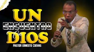 UN ENCUENTRO CON DIOS / PASTOR ERNESTO CUEVAS