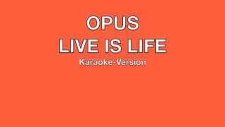 OPUS - "Live Is Life" Karaoke Version