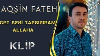 Aqsin Fateh & Elsen Xezer - Get Seni Tapsiriram Allaha (Official Video)