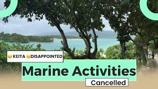 KEITA DISAPPOINTED•WHOLE DAY MARINE ACTIVITIES CANCELLED