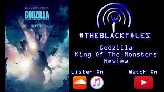 #THEBLACKFILES - Godzilla: King Of The Monsters Review