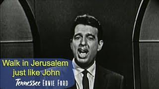 Tennessee Ernie Ford Walk in Jerusalem just like John