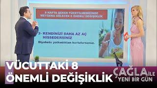 8 Hafta Şekersiz Beslenmenin Sonuçlarına Şaşıracaksınız! - Çağla İle Yeni Bir Gün 592. Bölüm