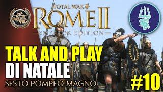 TALK AND PLAY DI NATALE | SESTO POMPEO MAGNO #10 ️ Total War: Rome II DEI Mod