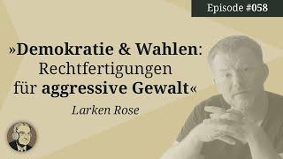 Larken Rose: Demokratie und Wahlen. Rechtfertigungen für aggressive Gewalt  (Mises Karma 58)