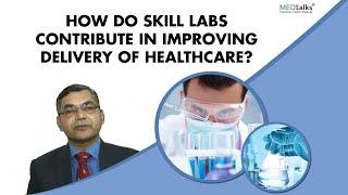 How do skill labs contribute in improving delivery of healthcare? | Dr Pawanindra Lal | Medtalks