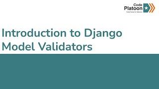 W6D2: Introduction to Django Model Validators (2 of 2)