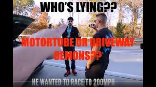 WHO IS LYING?? MOTORTUBE VS. DRIVEWAY DEMONS!!