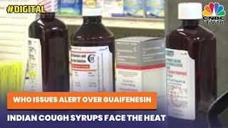 WHO Issues Alert Over Guaifenesin Cough Syrup:  Indian Cough Syrups Face The Heat | CNBC-TV18