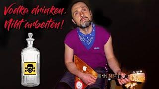 Drinken vodka, Niht arbeiten! (Водка дринкен, Нихт арбайтен!)