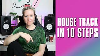 How To Make House Track In 10 Steps • Full Song From Start To Finish