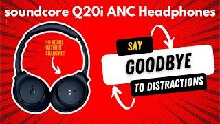 Soundcore Q20i ANC Headphones Review: Everything You Should Know