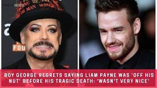 Boy George Regrets Saying Liam Payne Was 'Off His Nut' Before His Tragic Death: 'Wasn't Very Nice'