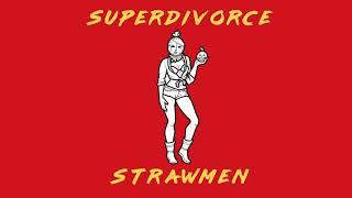 SUPERDIVORCE: Strawmen (Audio)