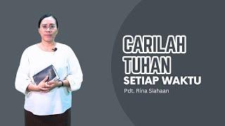 Carilah Tuhan Setiap Waktu - Pdt. Rina Siahaan