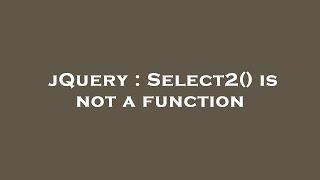 jQuery : Select2() is not a function