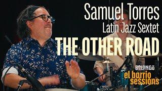 SAMUEL TORRES LATIN JAZZ SEXTET | THE OTHER ROAD | EL BARRIO SESSIONS