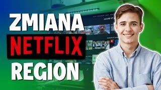 Jak zmienić region Netflix i korzystać z biblioteki dowolnego kraju