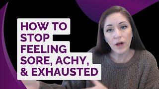 How to Stop Feeling Sore, Achy, and Exhausted