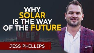 Why Solar Is The Way Of The Future | Jess Phillips