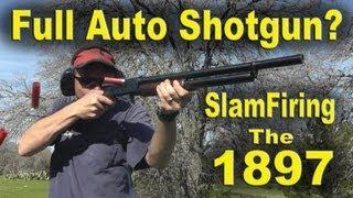 Full Auto Shotgun? Slamfiring the Winchester 1897 12gauge!