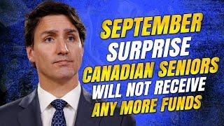 SEPTEMBER SURPRISE CANADIAN SENIORS WILL NOT RECEIVE ANY MORE FUNDS! Canada Senior News