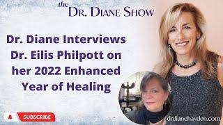 Dr. Diane Interviews Dr. Eilis Philpott on her 2022 Enhanced Year of Healing