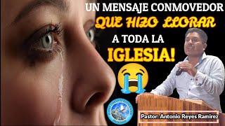 Un Mensaje Conmovedor Que Hizo Llorar A Toda La Iglesia - Pastor Antonio Reyes Ramírez