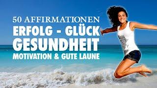 50 positive Affirmationen für Gesundheit, Erfolg, Liebe und Glück - 30 Minuten