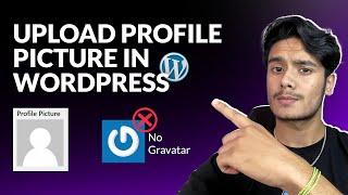 How to Add Profile Picture to a WordPress User? (Without Gravatar)