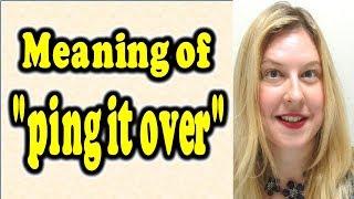 Meaning of "ping it over" [ ForB English Lesson ]